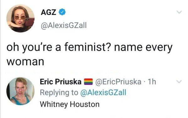 funny - Agz oh you're a feminist? name every woman Eric Priuska Priuska 1h Whitney Houston