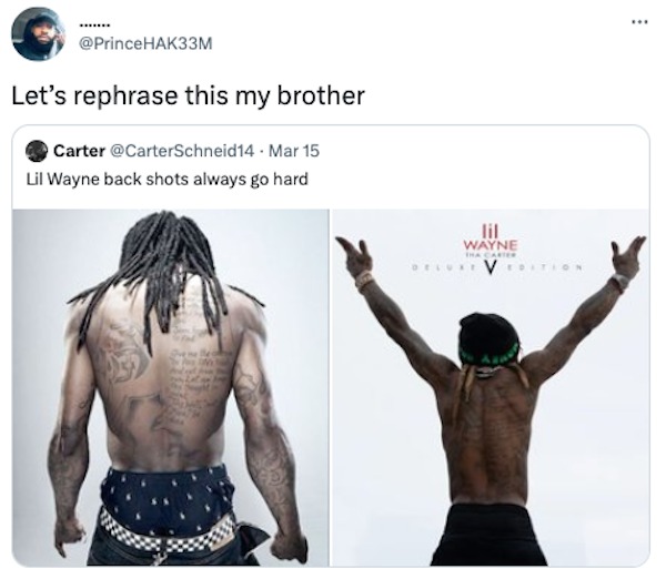 funniest tweets of the week - lil wayne carter v deluxe - Let's rephrase this my brother Carter . Mar 15 Lil Wayne back shots always go hard Wayne Tha Carter