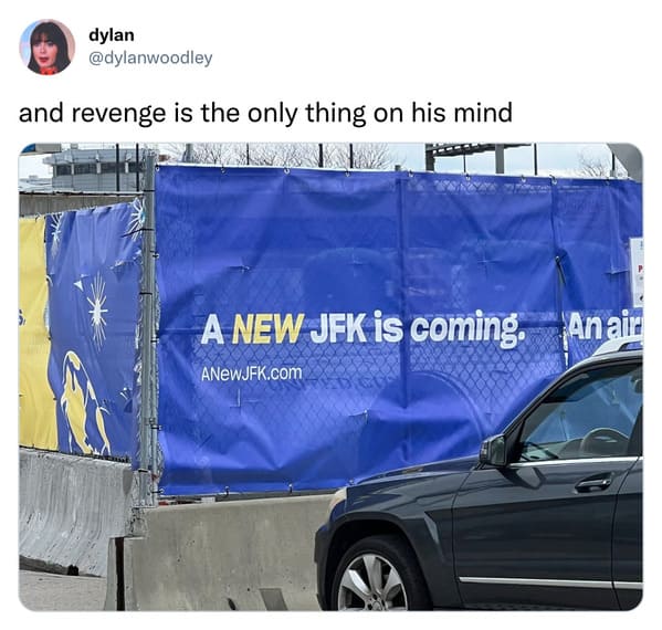 funniest tweets of the week - vehicle door - dylan and revenge is the only thing on his mind A New Jfk is coming. An air ANewJFK.com