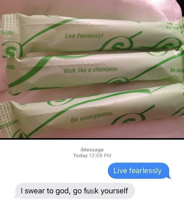 funny tampon quotes - 18, Tran Finds. ampion. Live Fearlessly! Walk a champion. Be unstoppable. iMessage Today Live fearlessly I swear to god, go f k yourself 17HE tell the Be uns