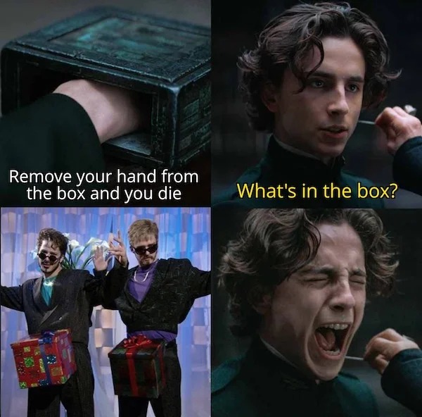 spicy sex memes - fictional character - Remove your hand from the box and you die What's in the box?