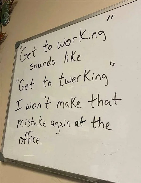 spicy sex memes - handwriting - Get to working sounds "Get to twerking I won't make that mistake office. again at the