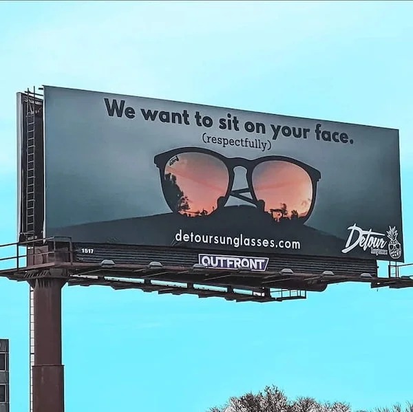 spicy sex memes - billboard - Lal T Tius 1517 We want to sit on your face. respectfully detoursunglasses.com Detour Outfront