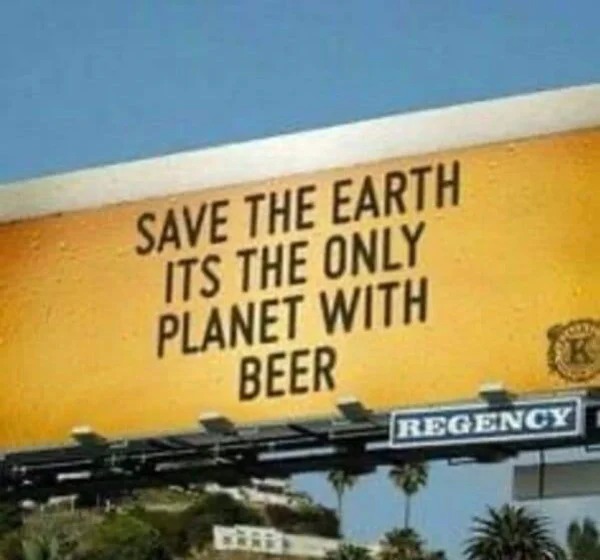 billboard - Save The Earth Its The Only Planet With Beer K Regency