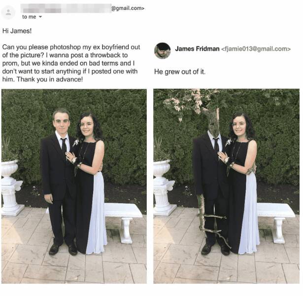photoshop troll james fridman - photoshop king james fridman - to me Hi James! .com> Can you please photoshop my ex boyfriend out of the picture? I wanna post a throwback to prom, but we kinda ended on bad terms and I don't want to start anything if I pos