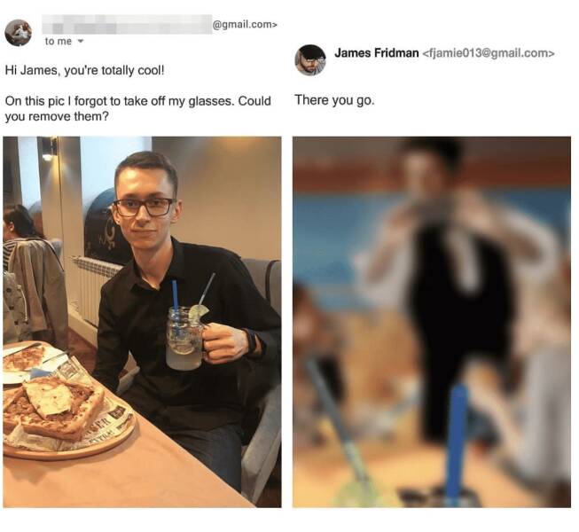 photoshop troll james fridman - funny james fridman - to me .com> Hi James, you're totally cool! On this pic I forgot to take off my glasses. Could you remove them? Ger Tam James Fridman  There you go.