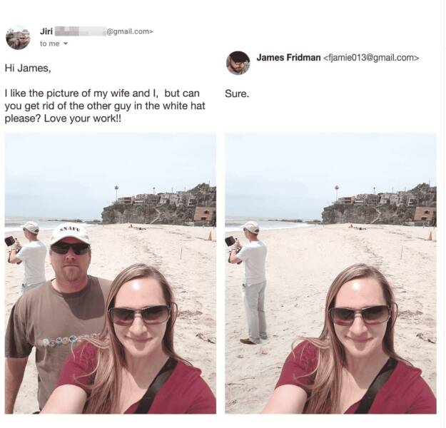 photoshop troll james fridman - funny phote edits - Jiri to me .com> Hi James, I the picture of my wife and I, but can you get rid of the other guy in the white hat please? Love your work!! Nave Sure. James Fridman