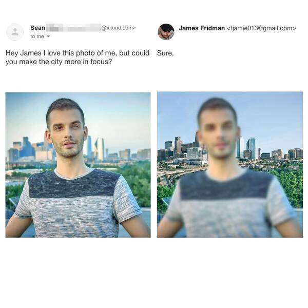 photoshop troll james fridman - james fridman photoshop - Sean to me .com> Hey James I love this photo of me, but could Sure. you make the city more in focus? James Fridman