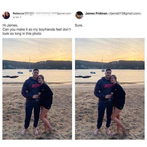 photoshop troll james fridman - james funny photo edits - Rebecca to me .com> Hi James, Can you make it so my boyfriends feet don't look so long in this photo Adm Sure. James Fridman  Acm