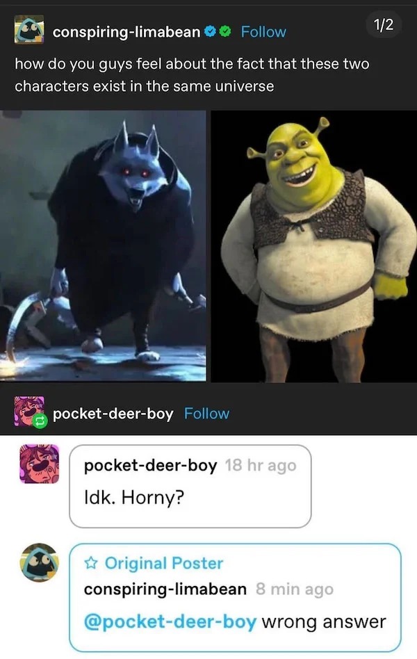 funny comments - photo caption - conspiringlimabean how do you guys feel about the fact that these two characters exist in the same universe pocketdeerboy pocketdeerboy 18 hr ago Idk. Horny? 12 Original Poster conspiringlimabean 8 min ago wrong answer
