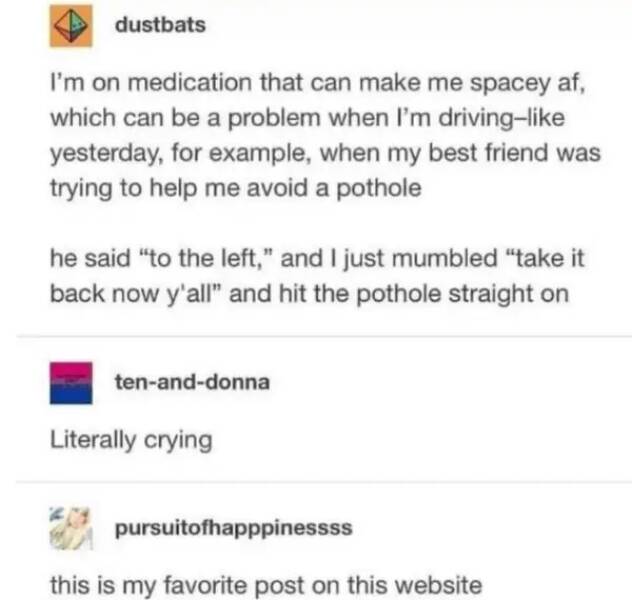 funny comments - project sekai memes - dustbats I'm on medication that can make me spacey af, which can be a problem when I'm driving yesterday, for example, when my best friend was trying to help me avoid a pothole he said "to the left," and I just mumbl