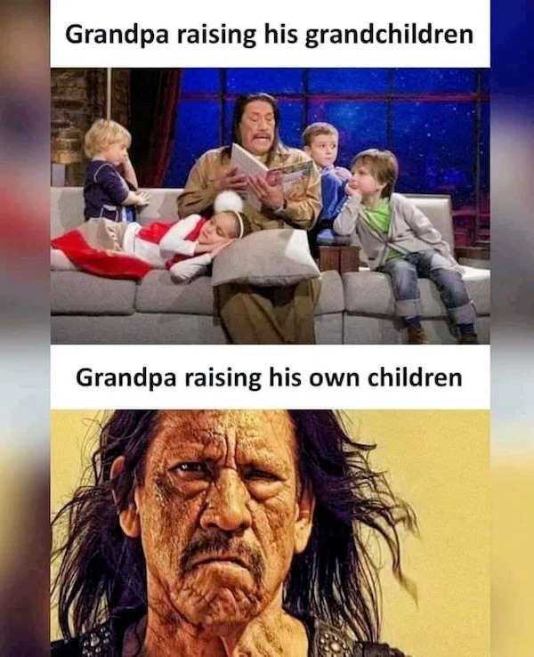funny memes - grandpa raising his kids and grandkids - Grandpa raising his grandchildren 70C Grandpa raising his own children