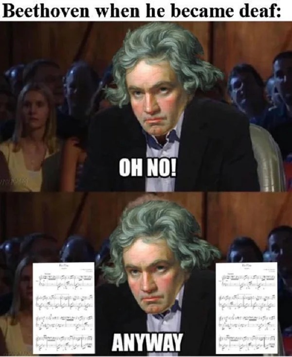 funny memes - oh no anyway memes - Beethoven when he became deaf Tuon apres Oh No! Anyway argudia