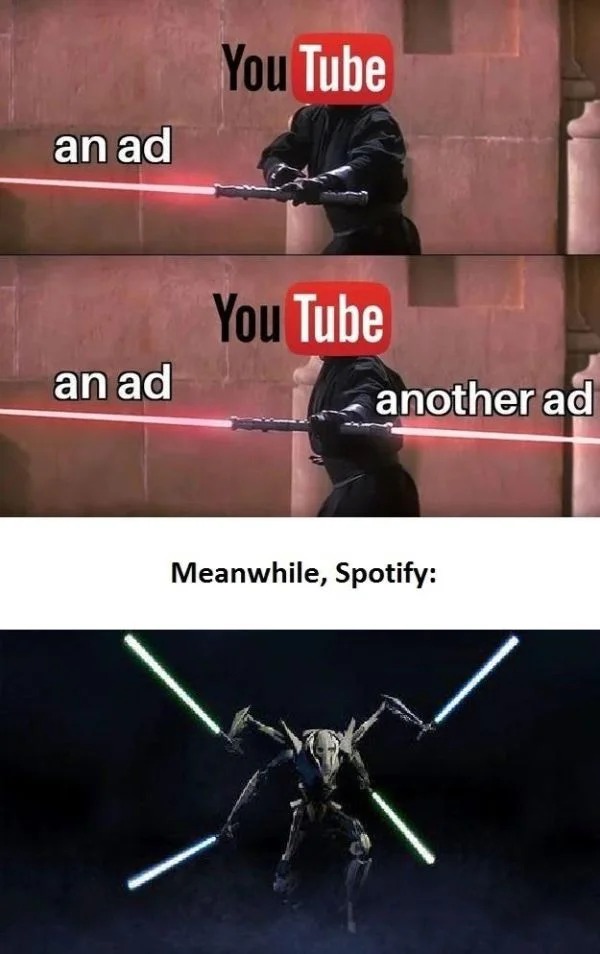 funny memes - spotify ads memes - an ad an ad You Tube You Tube another ad Meanwhile, Spotify