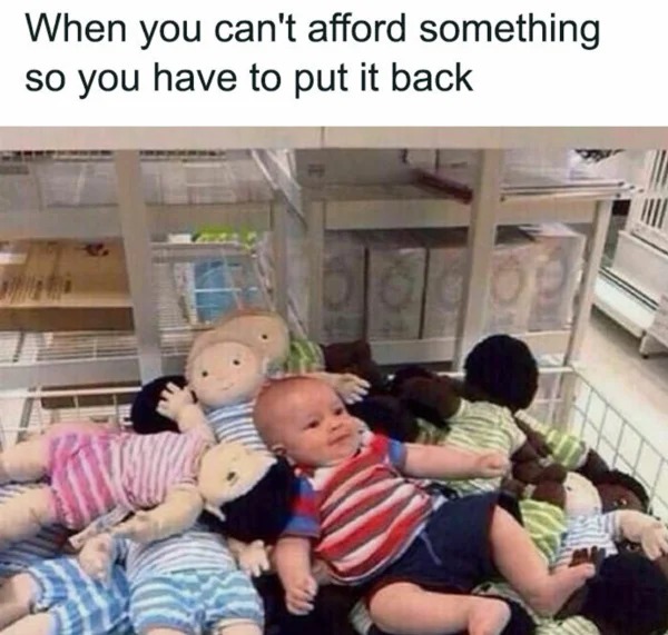 meme for broke folk - dont care - When you can't afford something so you have to put it back