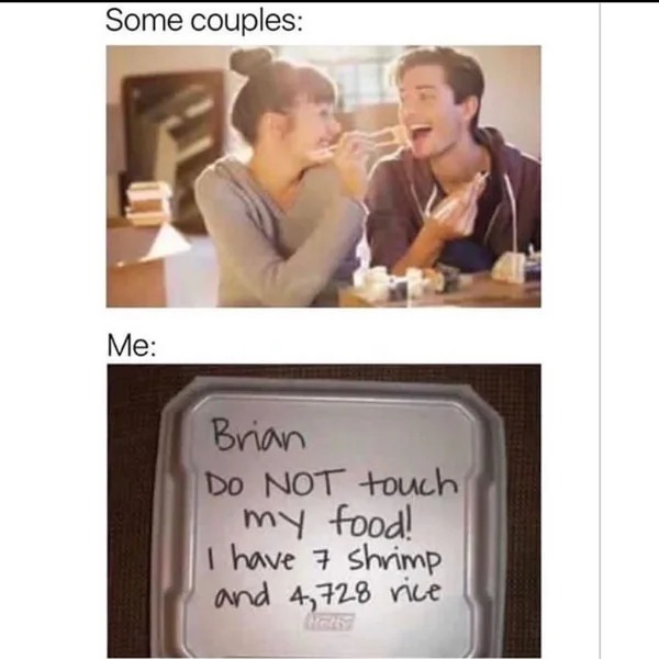 30 year old memes - teen dating memes - Some couples Me Brian Do Not touch my food! I have 7 shrimp and 4,728 rice