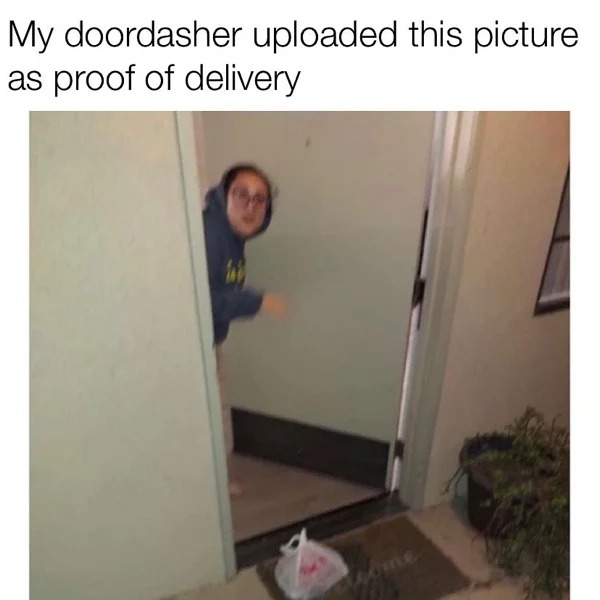 30 year old memes - funny doordash delivery confirmation - My doordasher uploaded this picture as proof of delivery