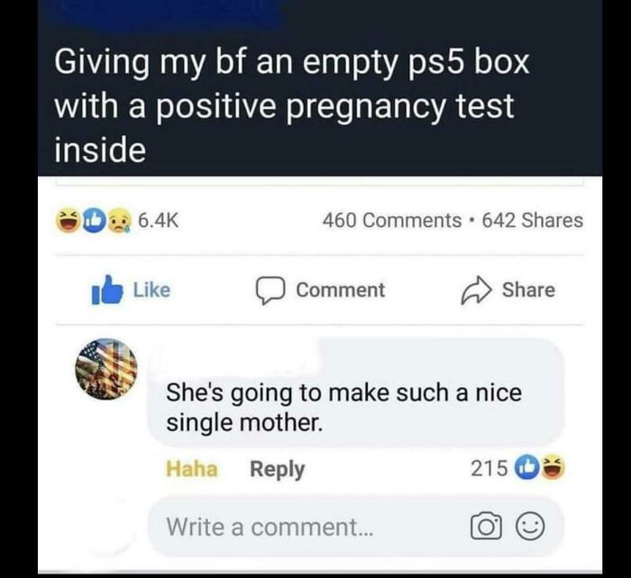 screenshot - Giving my bf an empty ps5 box with a positive pregnancy test inside Comment She's going to make such a nice single mother. Haha Write a comment... 215