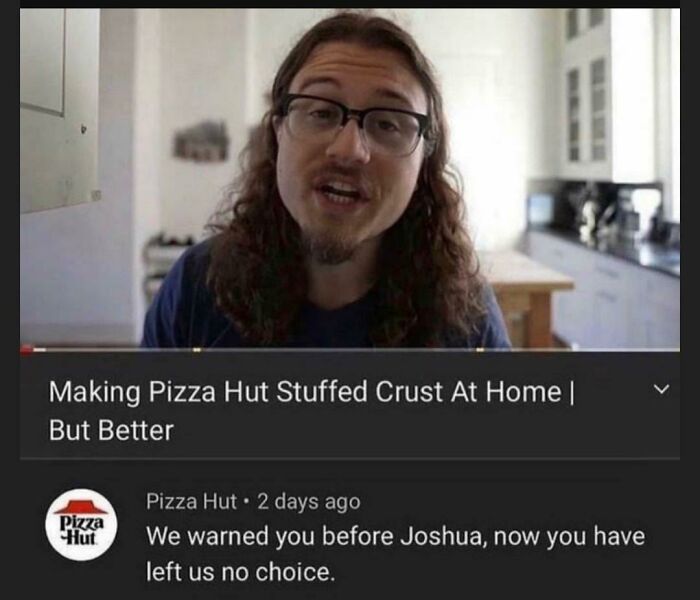 making pizza hut stuffed crust at home but better meme - Making Pizza Hut Stuffed Crust At Home | But Better Pizza Hut Pizza Hut 2 days ago We warned you before Joshua, now you have left us no choice. >