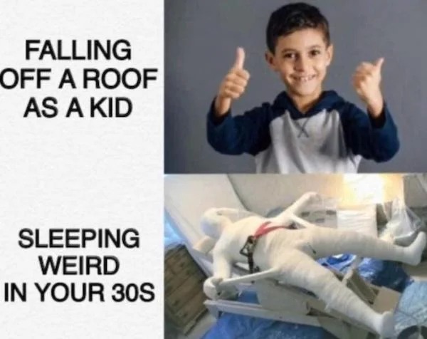 sunday funday memes -  falling off a roof as a kid meme - Falling Off A Roof As A Kid Sleeping Weird In Your 30S
