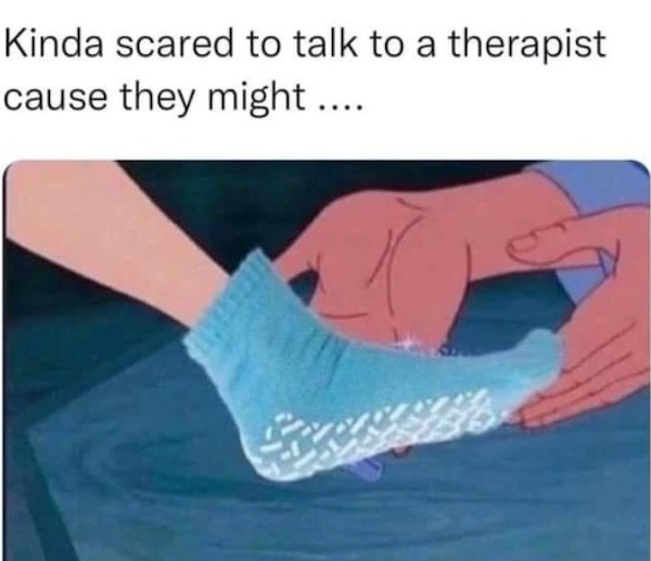 sunday funday memes -  kinda scared to talk to a therapist meme - Kinda scared to talk to a therapist cause they might ....