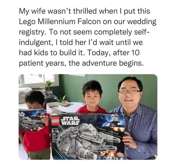 sunday funday memes -  andy kim memes - My wife wasn't thrilled when I put this Lego Millennium Falcon on our wedding registry. To not seem completely self indulgent, I told her I'd wait until we had kids to build it. Today, after 10 patient years, the ad