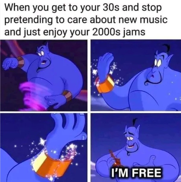 sunday funday memes -  cartoon - When you get to your 30s and stop pretending to care about new music and just enjoy your 2000s jams M I'M Free