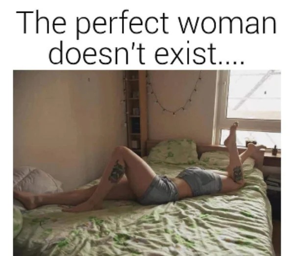 spicy memes - leg - The perfect woman doesn't exist....