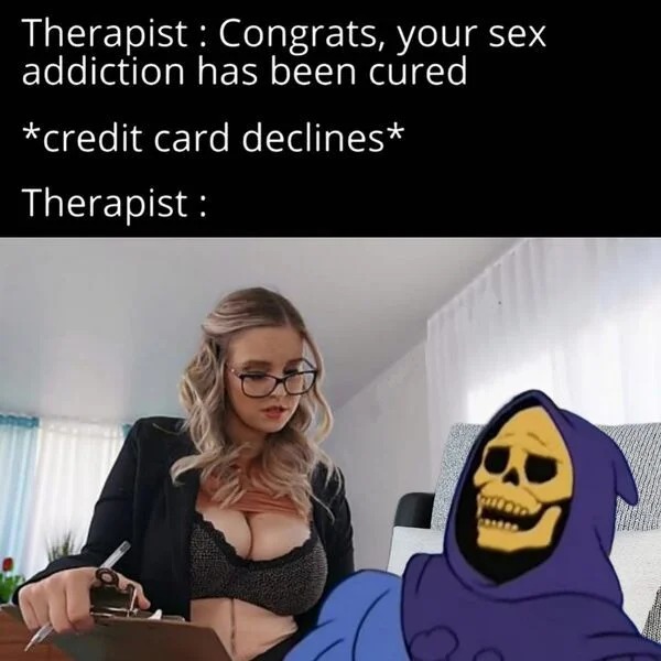spicy memes - human behavior - Therapist addiction has been cured credit card declines Therapist Congrats, your sex }