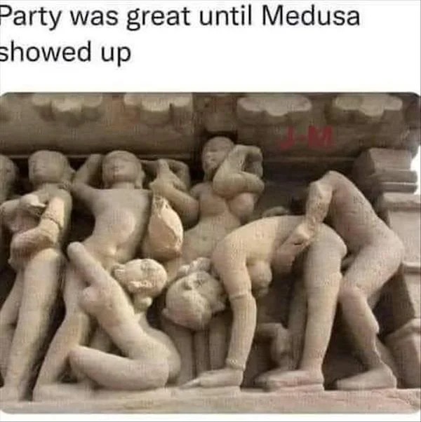 spicy memes - party was great until medusa showed up meme - Party was great until Medusa showed up Sarar play