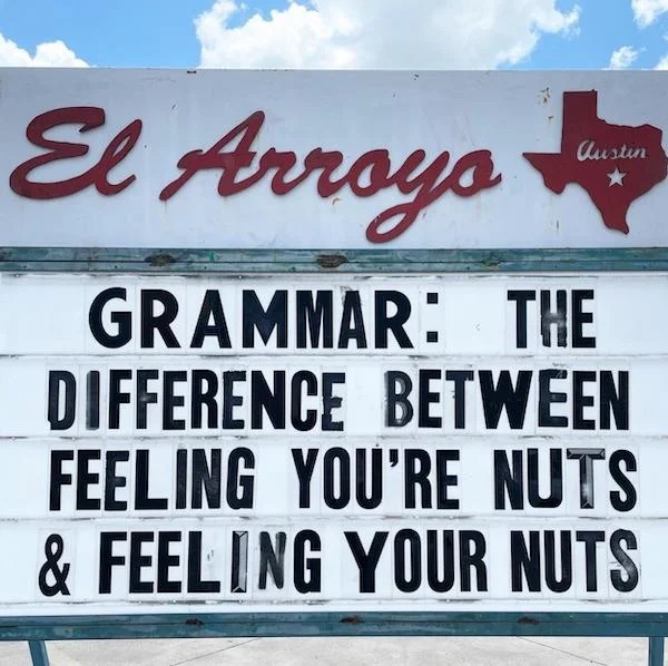 spicy memes - el arroyo - El Arroyo Grammar The Difference Between Feeling You'Re Nuts & Feeling Your Nuts Austin