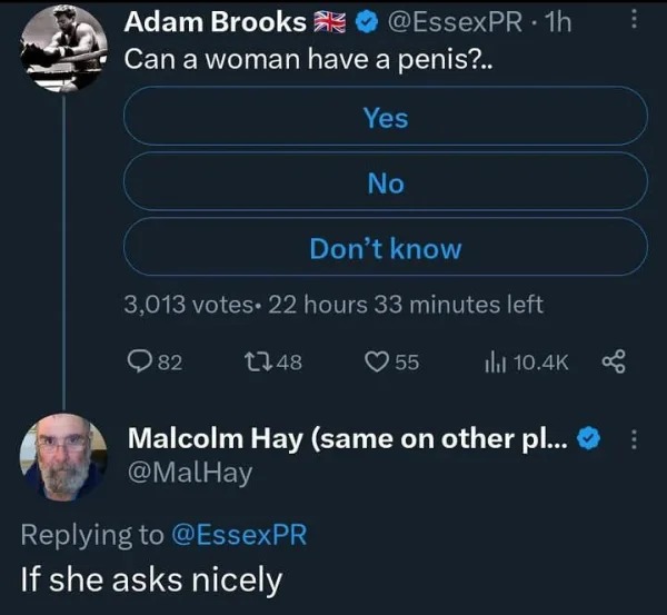 fails and facepalms - Penis - Adam Brooks Can a woman have a penis?.. Yes . 1h 82 1748 Don't know 3,013 votes 22 hours 33 minutes left No If she asks nicely 55 il Malcolm Hay same on other pl...