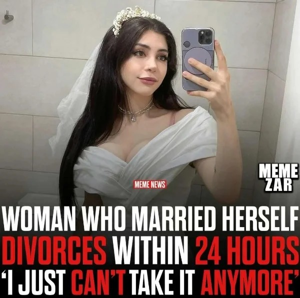 fails and facepalms --  woman who married herself divorce - Meme News Meme Zar Woman Who Married Herself Divorces Within 24 Hours I Just Can'T Take It Anymore