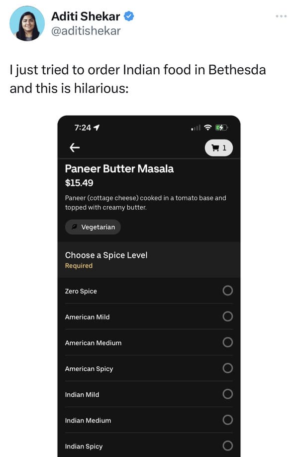 funyn tweets - screenshot - Aditi Shekar I just tried to order Indian food in Bethesda and this is hilarious 1 Paneer Butter Masala $15.49 Paneer cottage cheese cooked in a tomato base and topped with creamy butter. Vegetarian Choose a Spice Level Require