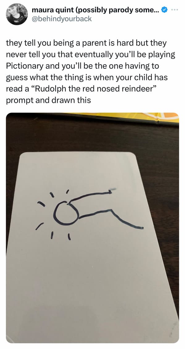 funyn tweets - writing - maura quint possibly parody some... they tell you being a parent is hard but they never tell you that eventually you'll be playing Pictionary and you'll be the one having to guess what the thing is when your child has read a "Rudo