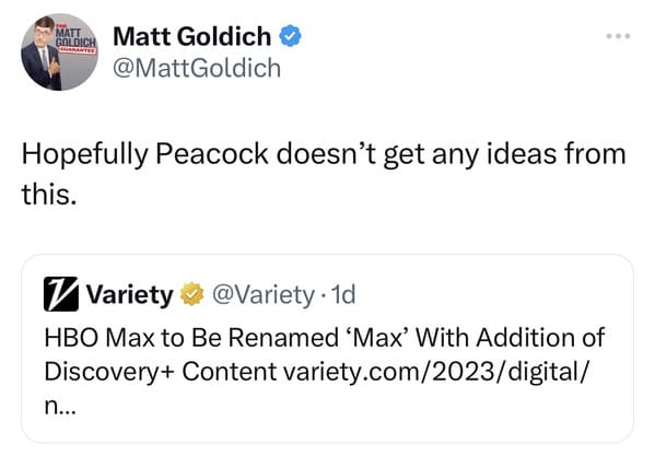funyn tweets - paper - Matt Clich Matt Goldich Goeranted Hopefully Peacock doesn't get any ideas from this. Variety . 1d Hbo Max to Be Renamed 'Max' With Addition of Discovery Content variety.com2023digital n...