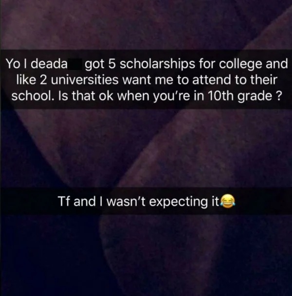 Humble Brag - atmosphere - Yo I deada got 5 scholarships for college and 2 universities want me to attend to their school. Is that ok when you're in 10th grade ? Tf and I wasn't expecting it