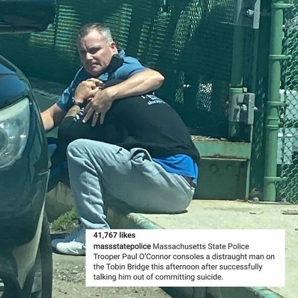 wholesome pics and memes - massachusetts state trooper tobin bridge - 41,767 massstatepolice Massachusetts State Police Trooper Paul O'Connor consoles a distraught man on the Tobin Bridge this afternoon after successfully talking him out of committing sui
