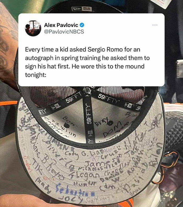 wholesome pics and memes - sergio romo hat - f vanl Alex Pavlovic Every time a kid asked Sergio Romo for an autograph in spring training he asked them to sign his hat first. He wore this to the mound tonight anDiane B. Prestas Fty Nat afte 59FIFT prady Br