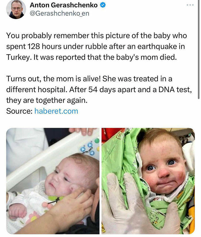 wholesome pics and memes - News - Anton Gerashchenko You probably remember this picture of the baby who spent 128 hours under rubble after an earthquake in Turkey. It was reported that the baby's mom died. Turns out, the mom is alive! She was treated in a