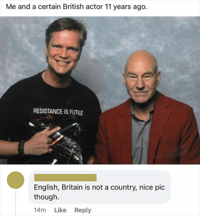 confidently incorrect - photo caption - Me and a certain British actor 11 years ago. Resistance Is Futile English, Britain is not a country, nice pic though. 14m