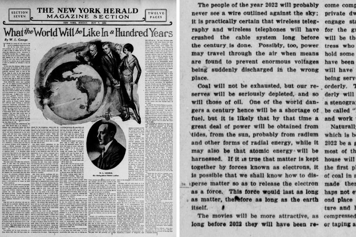 pictures from history - newspaper - Section Seven The New York Herald Magazine Section Twelve Pages What the World Will be In a Hundred Years 8 By W.L. George The people of the year 2022 will probably come comp never see a wire outlined against the sky; p