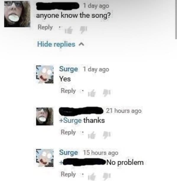 brutal comments - website - 1 day ago anyone know the song? . Hide replies Surge 1 day ago Yes Surge thanks 21 hours ago Surge 15 hours ago No problem