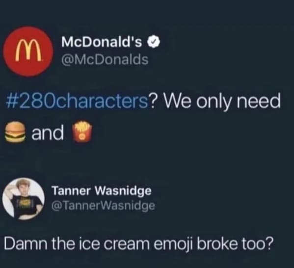 brutal comments - ifunny - McDonald's ? We only need and M Tanner Wasnidge Damn the ice cream emoji broke too?