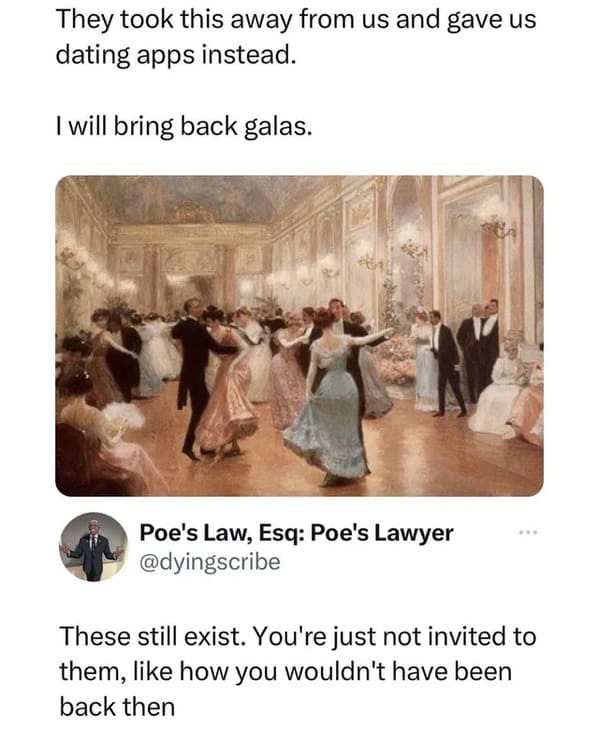 brutal comments - victor gabriel gilbert - They took this away from us and gave us dating apps instead. I will bring back galas. Poe's Law, Esq Poe's Lawyer These still exist. You're just not invited to them, how you wouldn't have been back then