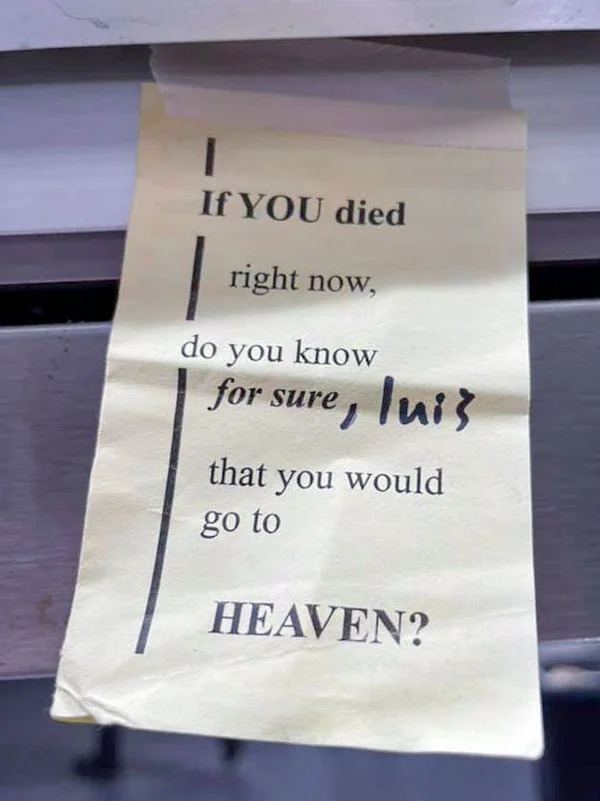 terrible customers - sign - If You died right now, do you know for sure, luis that you would go to Heaven?