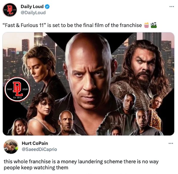 funny tweets - fast x - Daily Loud "Fast & Furious 11" is set to be the final film of the franchise Daily Let Te E 2012 Loud Hurt CoPain this whole franchise is a money laundering scheme there is no way people keep watching them