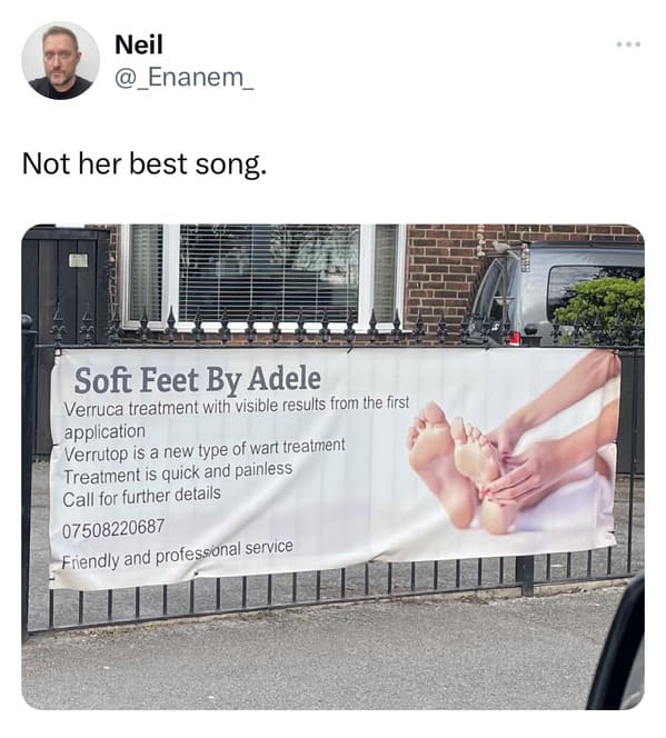 funny tweets - display advertising - Neil Not her best song. Soft Feet By Adele Verruca treatment with visible results from the first application Verrutop is a new type of wart treatment Treatment is quick and painless Call for further details 07508220687
