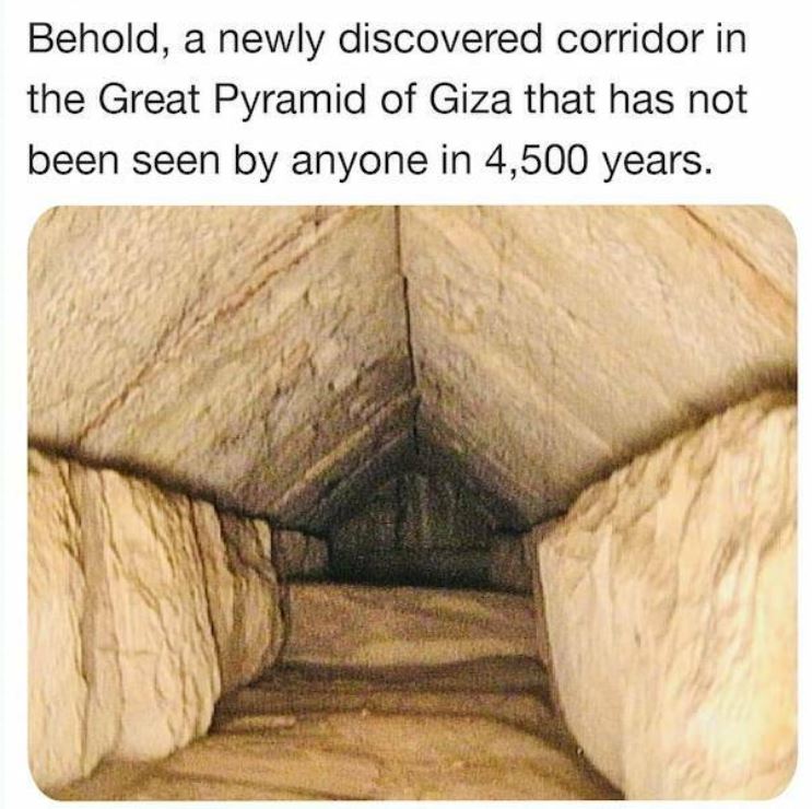 bizarre things that exist - hidden corridor in great pyramid of giza - Behold, a newly discovered corridor in the Great Pyramid of Giza that has not been seen by anyone in 4,500 years.