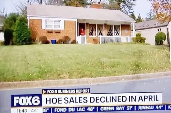 spicy memes and pics - house - FOX6 Business Report FOX6 Hoe Sales Declined In April 44 16 | Fond Du Lac 48 | Green Bay 51 | Juneau 44 | K